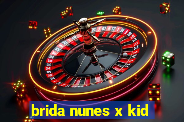 brida nunes x kid